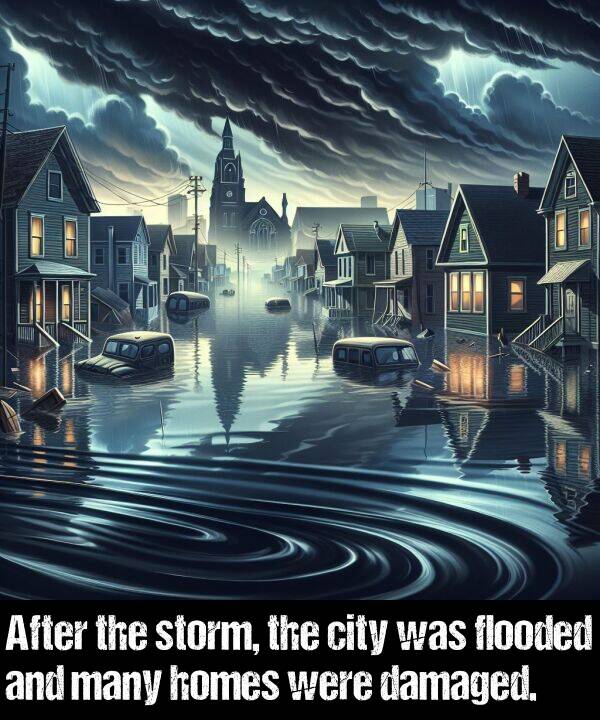 were: After the storm, the city was flooded and many homes were damaged.