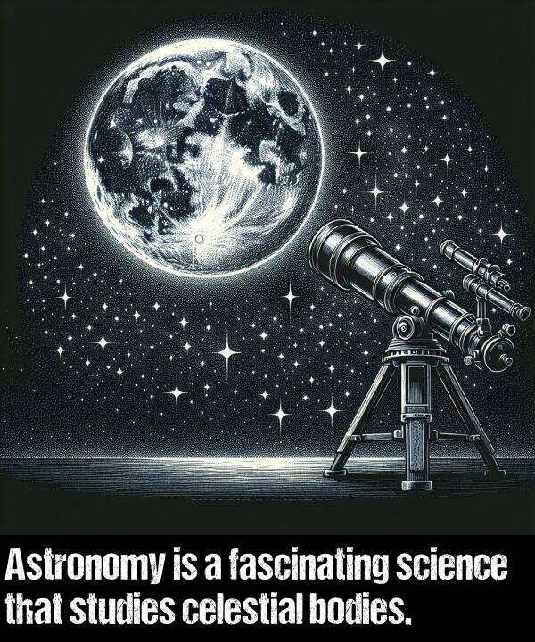 celestial: Astronomy is a fascinating science that studies celestial bodies.