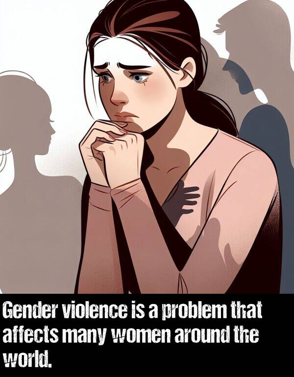 women: Gender violence is a problem that affects many women around the world.