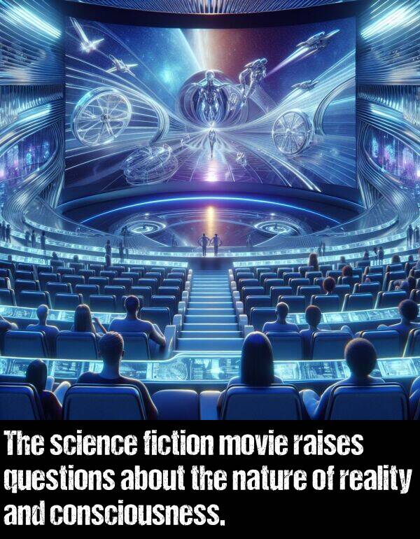 nature: The science fiction movie raises questions about the nature of reality and consciousness.