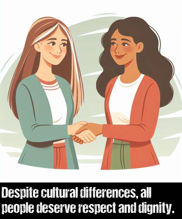 people: Despite cultural differences, all people deserve respect and dignity.