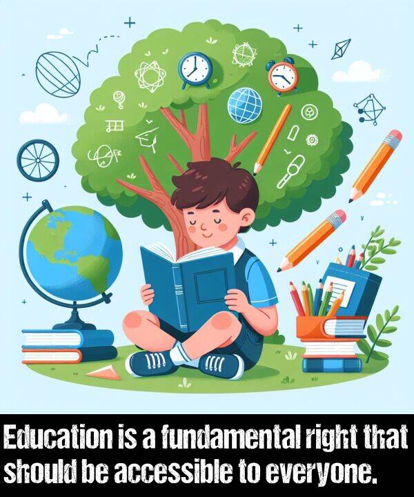 everyone: Education is a fundamental right that should be accessible to everyone.