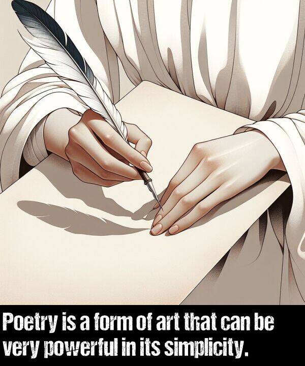 form: Poetry is a form of art that can be very powerful in its simplicity.