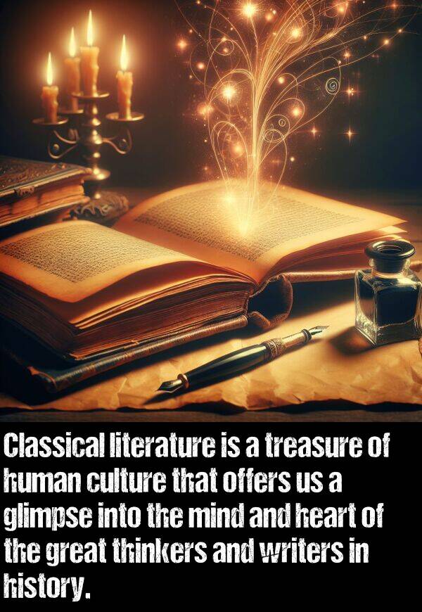 history: Classical literature is a treasure of human culture that offers us a glimpse into the mind and heart of the great thinkers and writers in history.