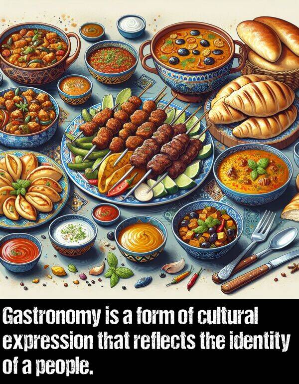 expression: Gastronomy is a form of cultural expression that reflects the identity of a people.