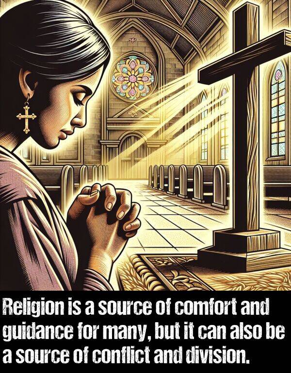 source: Religion is a source of comfort and guidance for many, but it can also be a source of conflict and division.