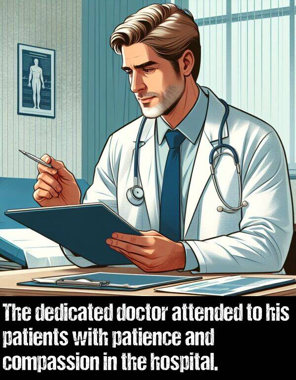 hospital: The dedicated doctor attended to his patients with patience and compassion in the hospital.