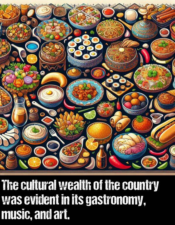 music: The cultural wealth of the country was evident in its gastronomy, music, and art.