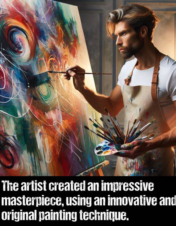 original: The artist created an impressive masterpiece, using an innovative and original painting technique.