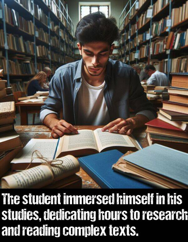 dedicating: The student immersed himself in his studies, dedicating hours to research and reading complex texts.