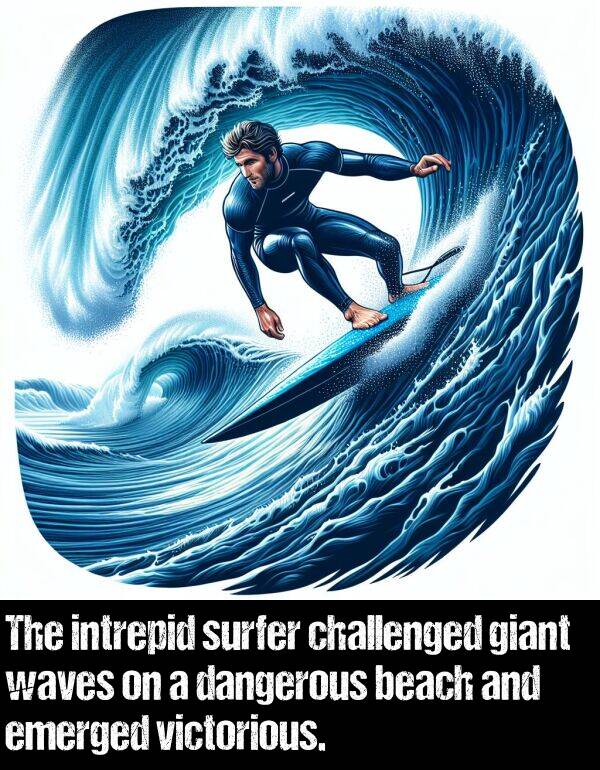 emerged: The intrepid surfer challenged giant waves on a dangerous beach and emerged victorious.