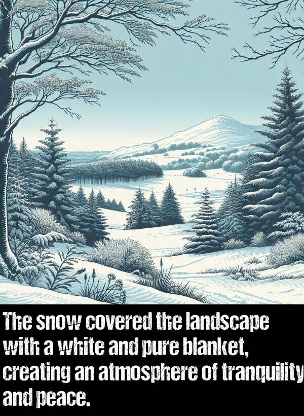 peace: The snow covered the landscape with a white and pure blanket, creating an atmosphere of tranquility and peace.