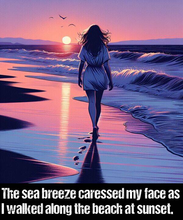 breeze: The sea breeze caressed my face as I walked along the beach at sunset.