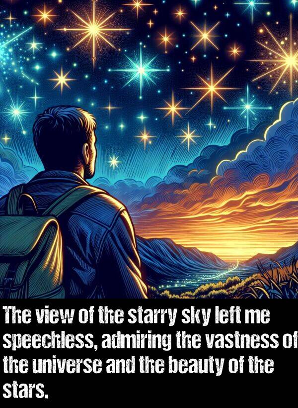 admiring: The view of the starry sky left me speechless, admiring the vastness of the universe and the beauty of the stars.