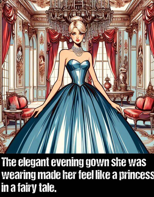 evening: The elegant evening gown she was wearing made her feel like a princess in a fairy tale.