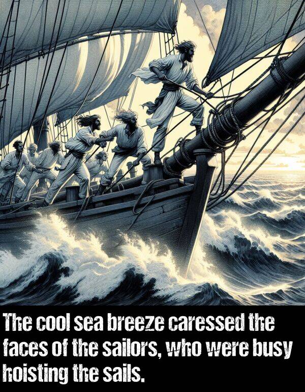 breeze: The cool sea breeze caressed the faces of the sailors, who were busy hoisting the sails.