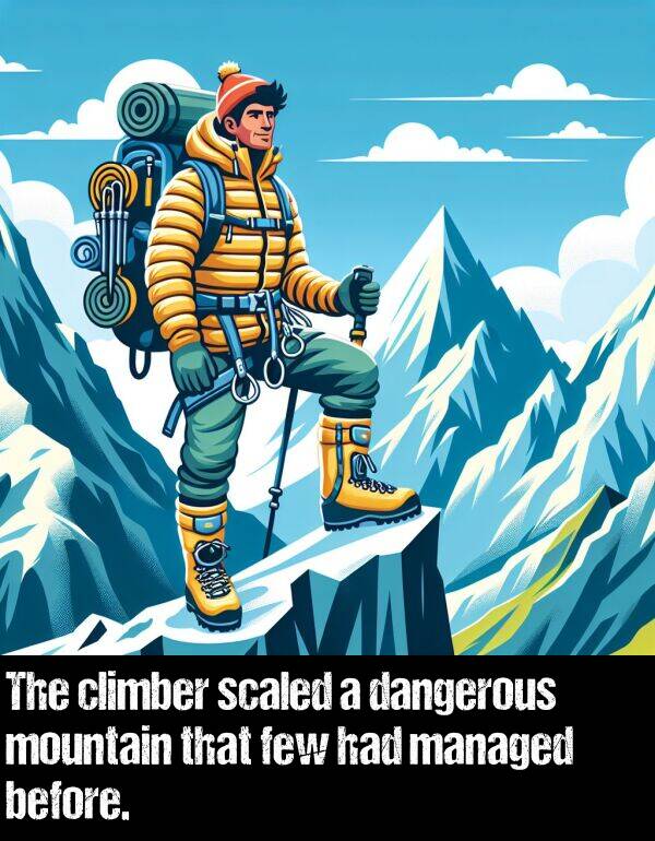 few: The climber scaled a dangerous mountain that few had managed before.