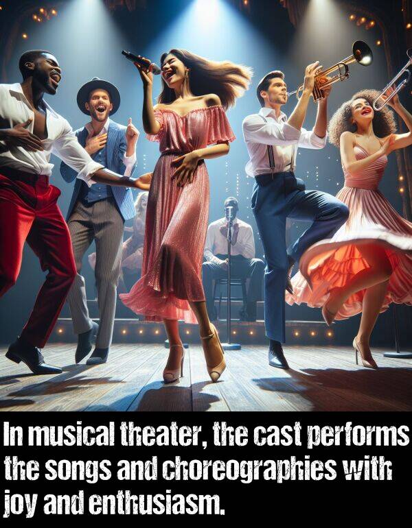 performs: In musical theater, the cast performs the songs and choreographies with joy and enthusiasm.