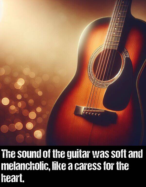 melancholic: The sound of the guitar was soft and melancholic, like a caress for the heart.