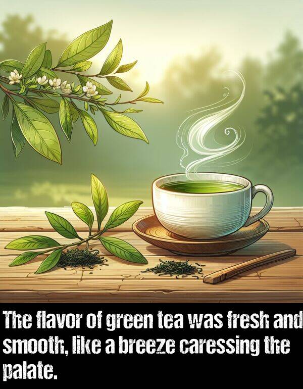 flavor: The flavor of green tea was fresh and smooth, like a breeze caressing the palate.