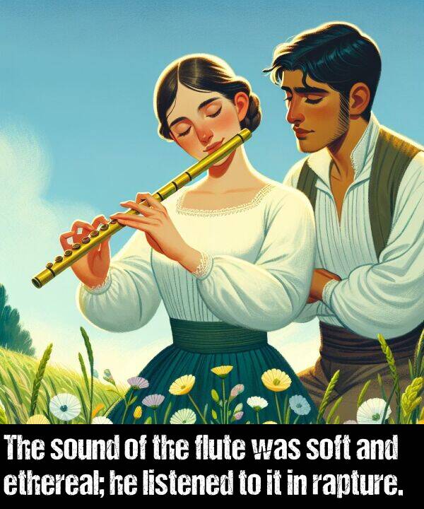 soft: The sound of the flute was soft and ethereal; he listened to it in rapture.