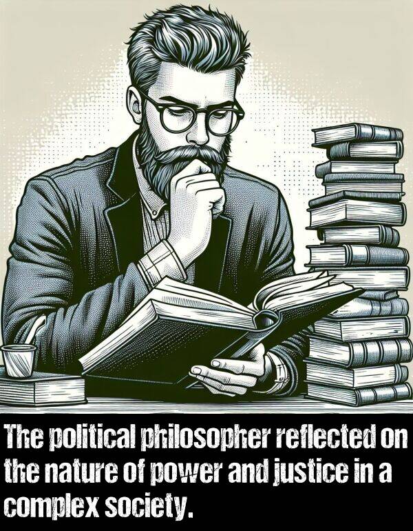 power: The political philosopher reflected on the nature of power and justice in a complex society.