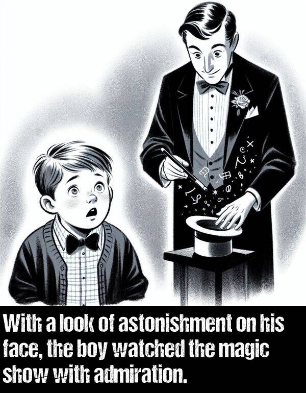 admiration: With a look of astonishment on his face, the boy watched the magic show with admiration.