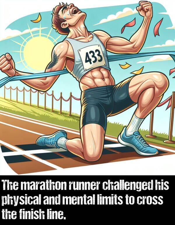 mental: The marathon runner challenged his physical and mental limits to cross the finish line.