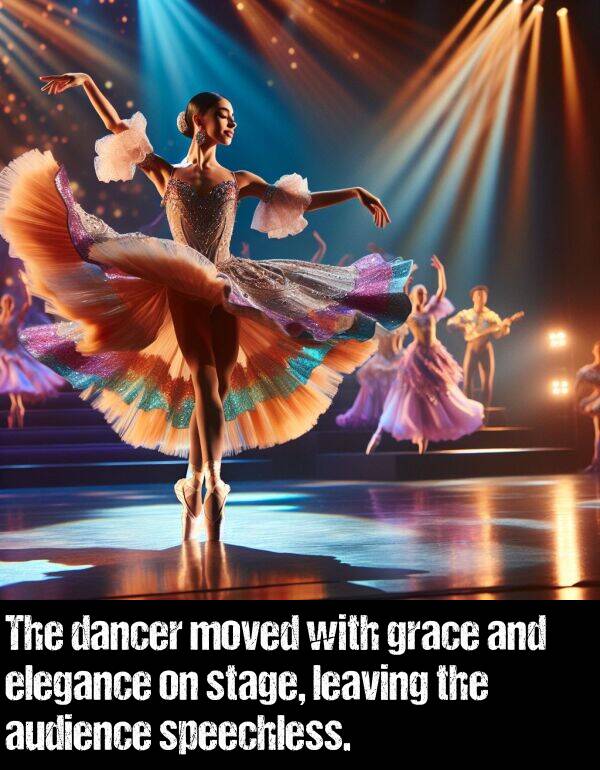 stage: The dancer moved with grace and elegance on stage, leaving the audience speechless.