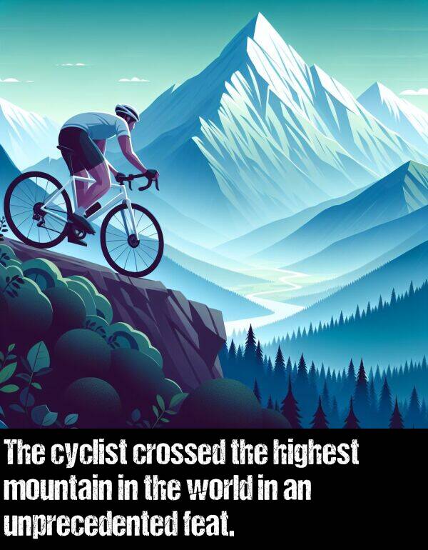 highest: The cyclist crossed the highest mountain in the world in an unprecedented feat.