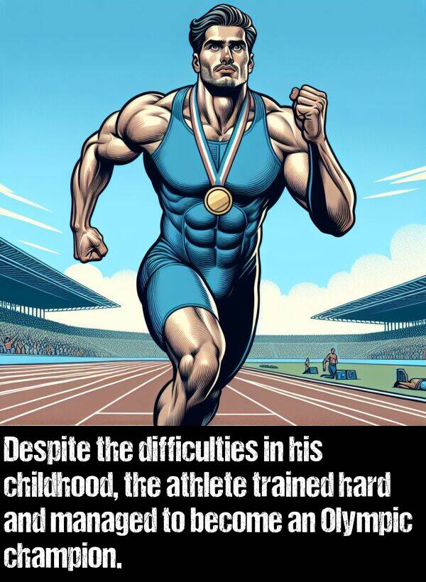 trained: Despite the difficulties in his childhood, the athlete trained hard and managed to become an Olympic champion.