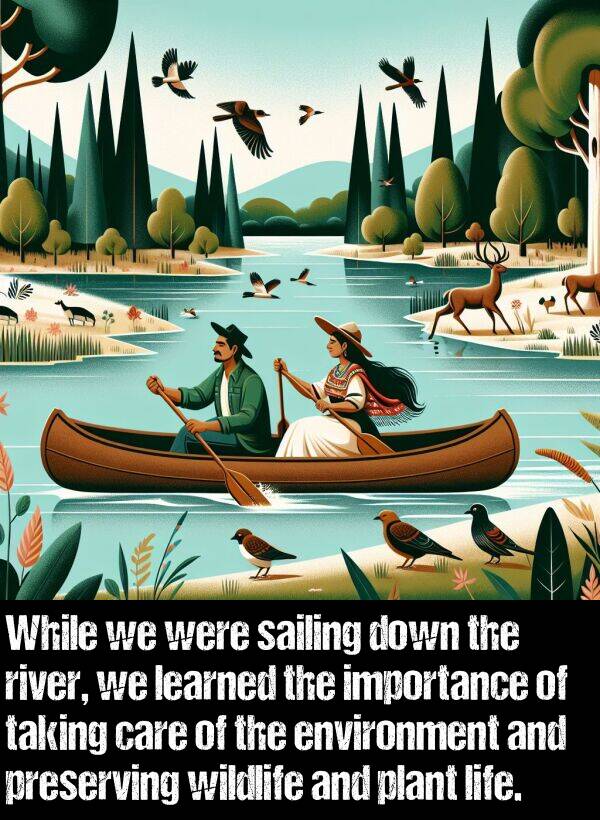 learned: While we were sailing down the river, we learned the importance of taking care of the environment and preserving wildlife and plant life.