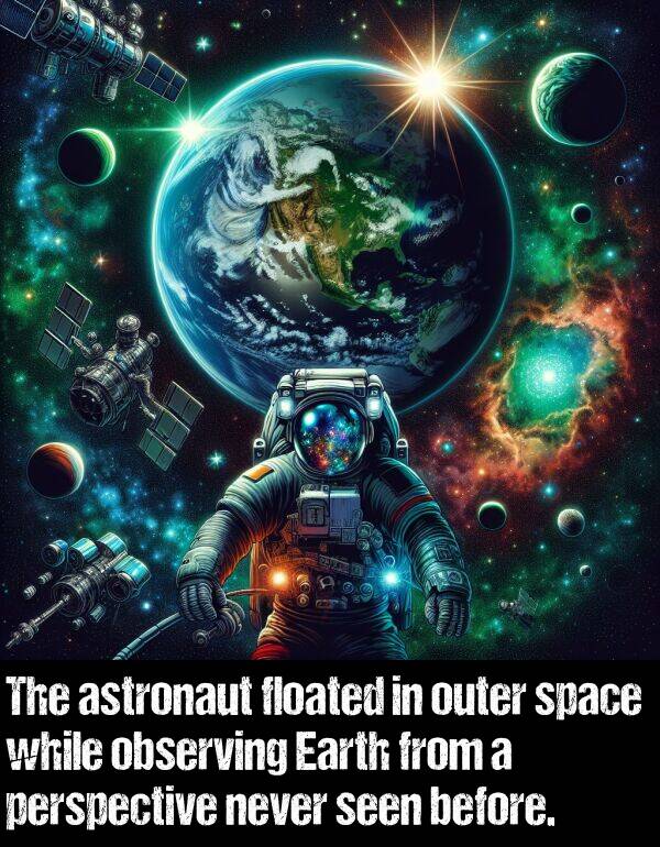 observing: The astronaut floated in outer space while observing Earth from a perspective never seen before.