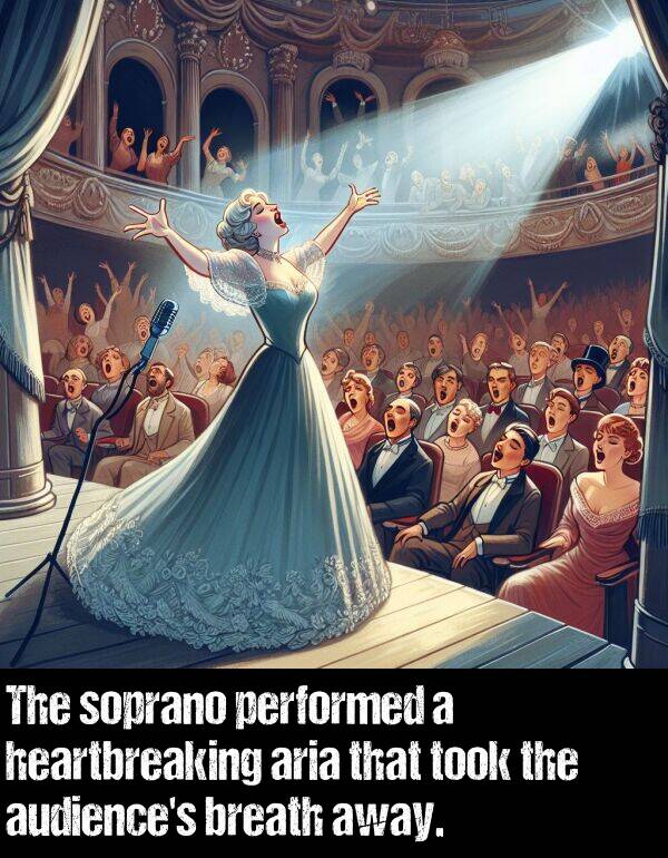 performed: The soprano performed a heartbreaking aria that took the audience's breath away.