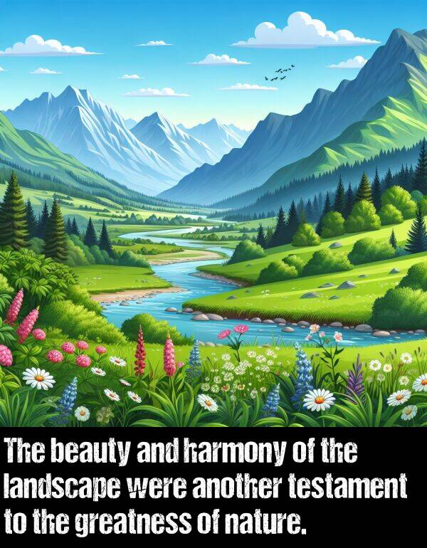 landscape: The beauty and harmony of the landscape were another testament to the greatness of nature.