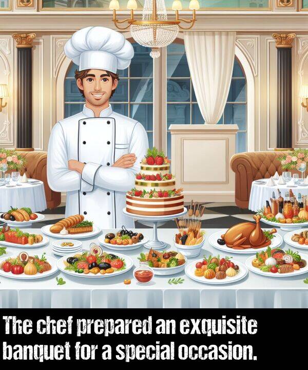 special: The chef prepared an exquisite banquet for a special occasion.