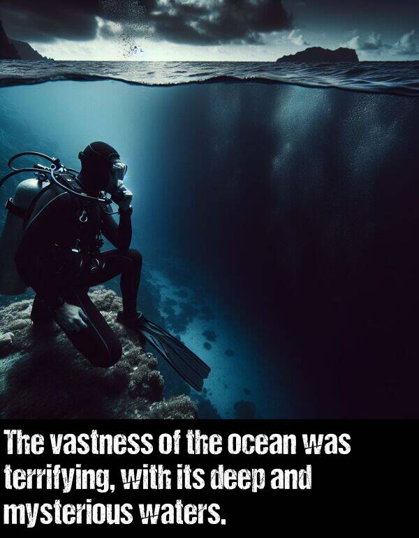 mysterious: The vastness of the ocean was terrifying, with its deep and mysterious waters.