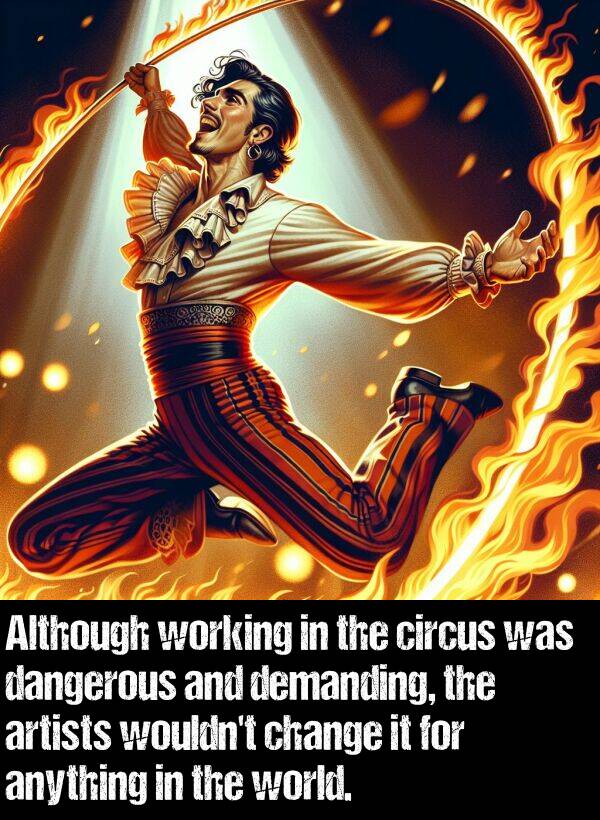 demanding: Although working in the circus was dangerous and demanding, the artists wouldn't change it for anything in the world.