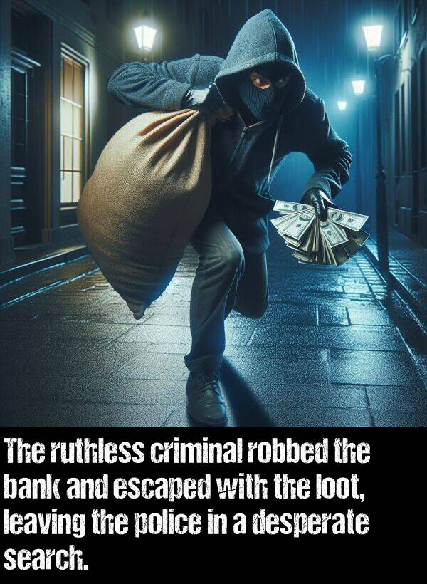 leaving: The ruthless criminal robbed the bank and escaped with the loot, leaving the police in a desperate search.