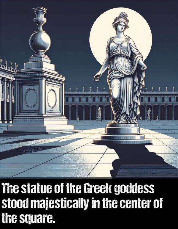 goddess: The statue of the Greek goddess stood majestically in the center of the square.