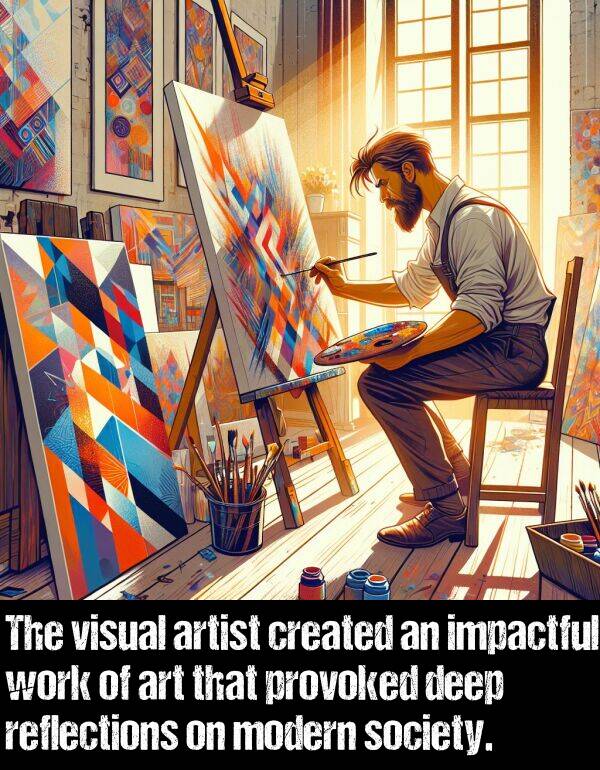 impactful: The visual artist created an impactful work of art that provoked deep reflections on modern society.