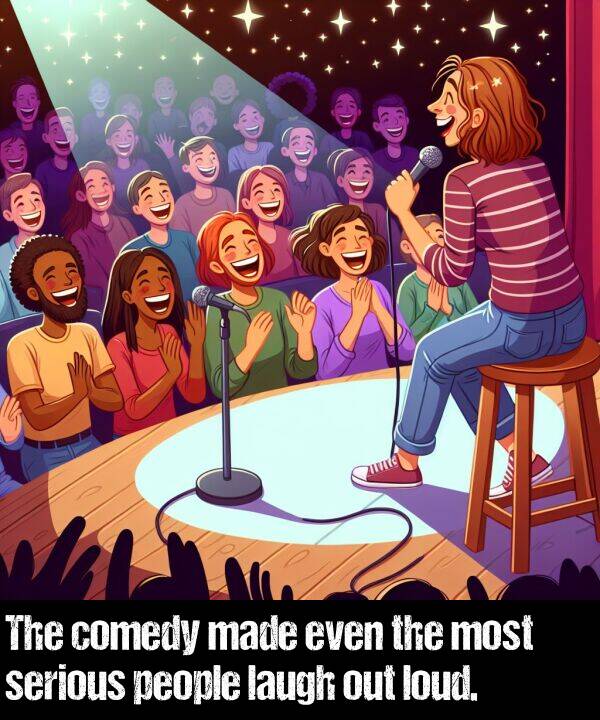 loud: The comedy made even the most serious people laugh out loud.