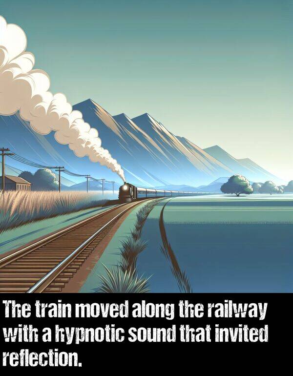 hypnotic: The train moved along the railway with a hypnotic sound that invited reflection.