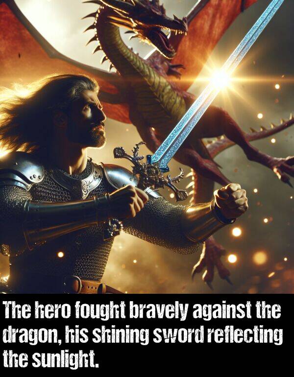 hero: The hero fought bravely against the dragon, his shining sword reflecting the sunlight.