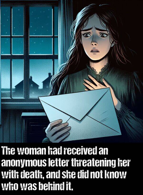 woman: The woman had received an anonymous letter threatening her with death, and she did not know who was behind it.