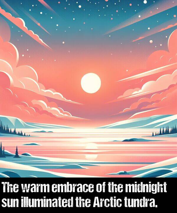 warm: The warm embrace of the midnight sun illuminated the Arctic tundra.