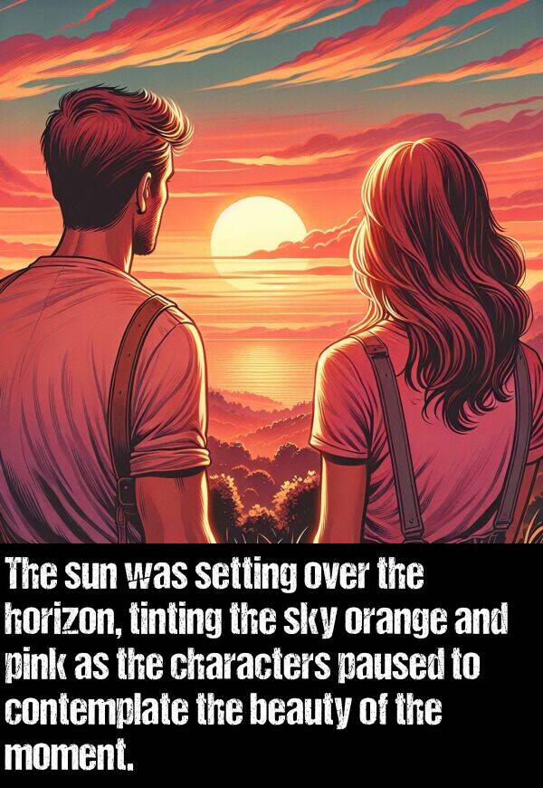 moment: The sun was setting over the horizon, tinting the sky orange and pink as the characters paused to contemplate the beauty of the moment.