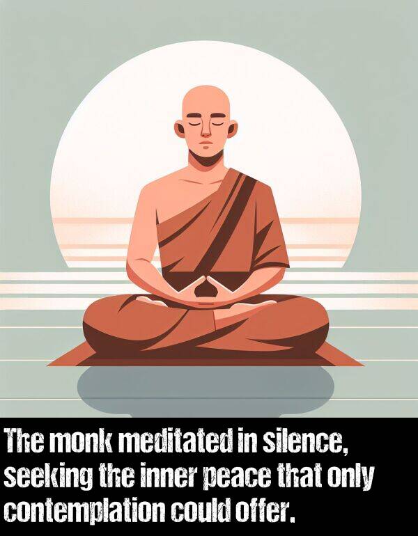 only: The monk meditated in silence, seeking the inner peace that only contemplation could offer.