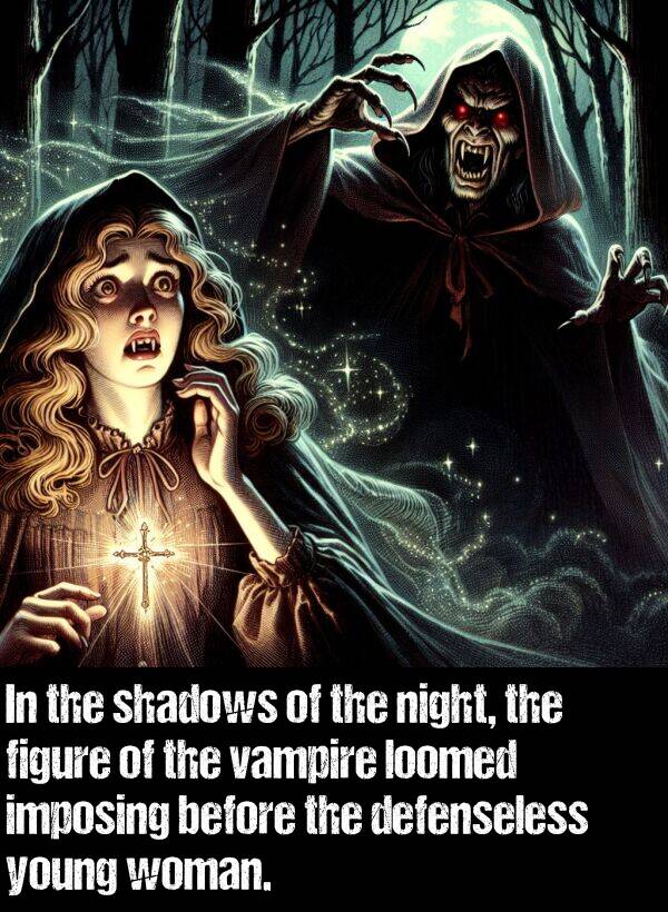 woman: In the shadows of the night, the figure of the vampire loomed imposing before the defenseless young woman.