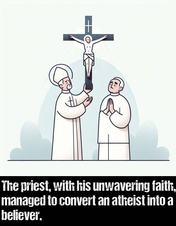 priest: The priest, with his unwavering faith, managed to convert an atheist into a believer.